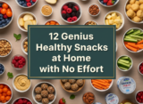 12 Genius Healthy Snacks at Home with No Effort