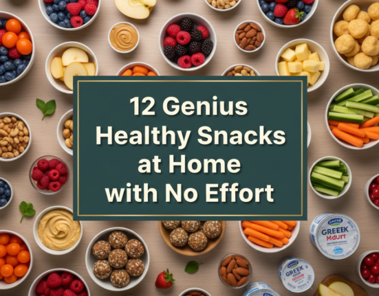 12 Genius Healthy Snacks at Home with No Effort