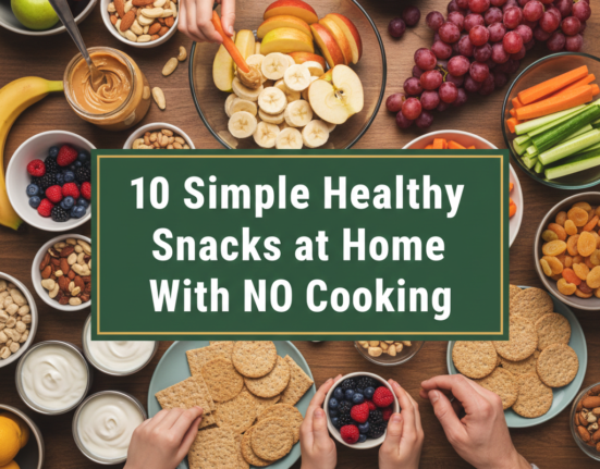 10 Simple Healthy Snacks at Home With NO Cooking