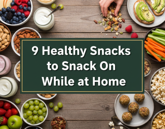 9 Healthy Snacks to Snack On While at Home