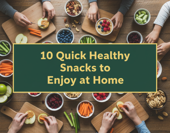 10 Quick Healthy Snacks to Enjoy at Home