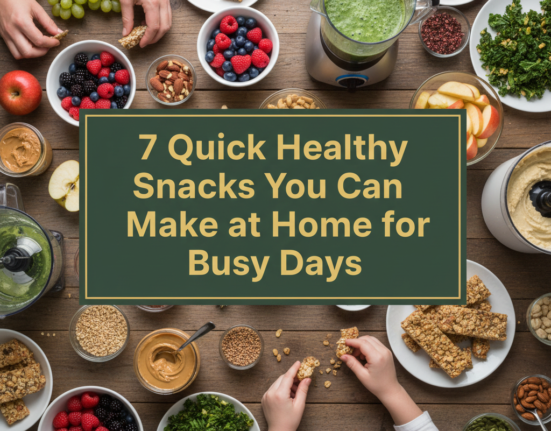 7 Quick Healthy Snacks You Can Make at Home for Busy Days