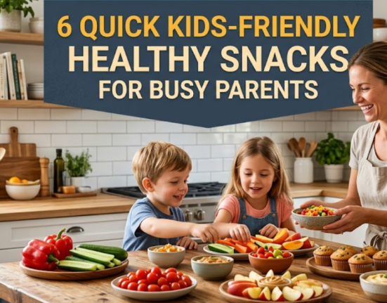 6 quick kids friendly healthy snacks for busy parents