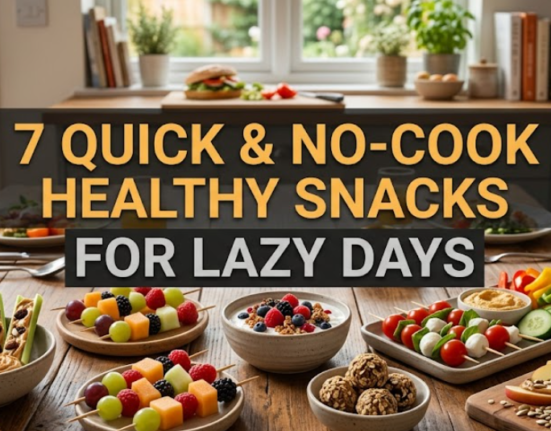 7 Quick & No-Cook Healthy Snacks for Lazy Days