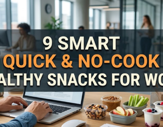9 smart quick & no-cook healthy snacks for work