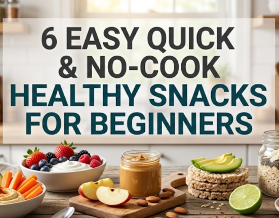 6 easy quick & no-cook healthy snacks for beginners