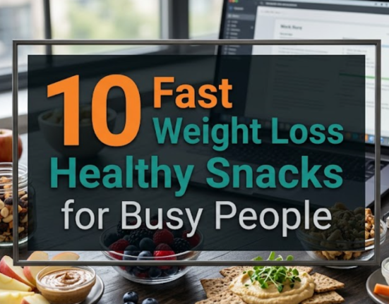10 Fast Weight Loss Healthy Snacks for Busy People